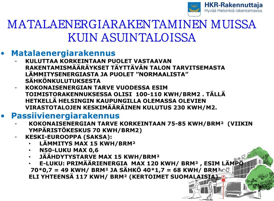 TÄLLÄ HETKELLÄ HELSINGIN KAUPUNGILLA OLEMASSA OLEVIEN VIRASTOTALOJEN KESKIMÄÄRÄINEN KULUTUS 230 KWH/M2.