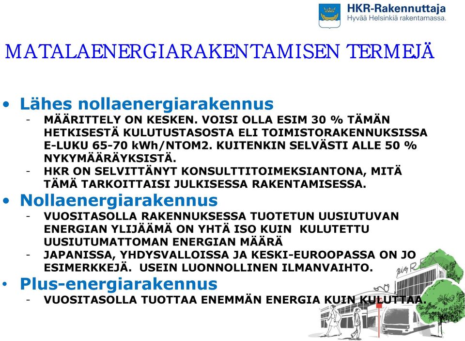 - HKR ON SELVITTÄNYT KONSULTTITOIMEKSIANTONA, MITÄ TÄMÄ TARKOITTAISI KUVA JULKISESSA RAKENTAMISESSA.