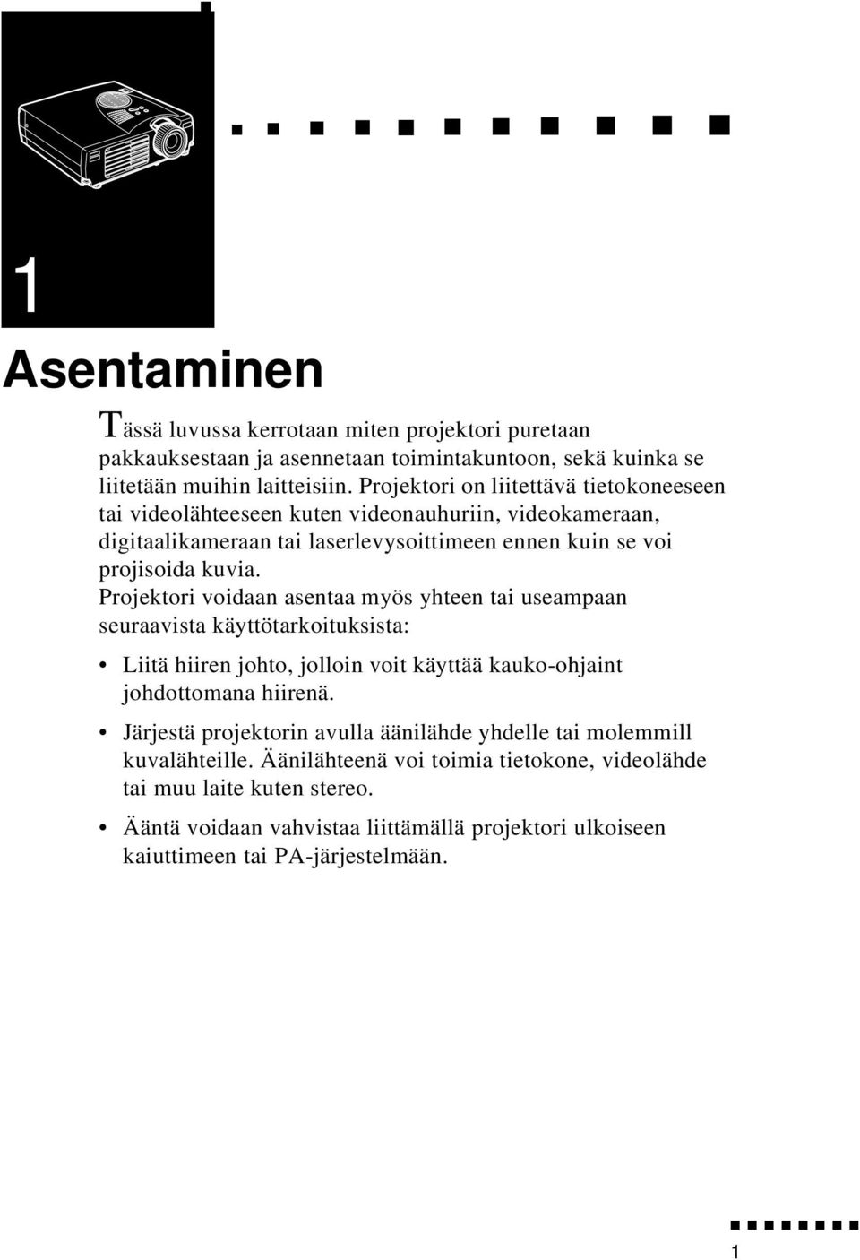 Projektori voidaan asentaa myös yhteen tai useampaan seuraavista käyttötarkoituksista: Liitä hiiren johto, jolloin voit käyttää kauko-ohjaint johdottomana hiirenä.