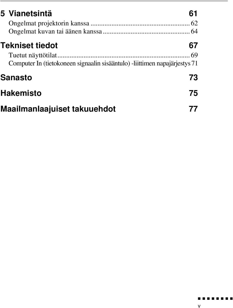 .. 64 Tekniset tiedot 67 Tuetut näyttötilat.