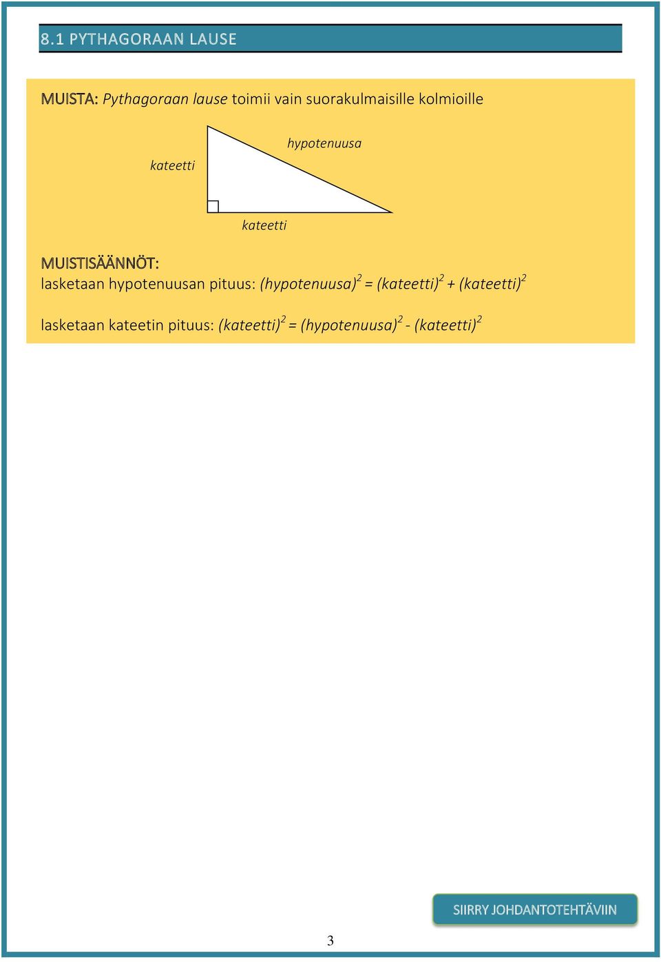 hypotenuusan pituus: (hypotenuusa) 2 = (kateetti) 2 + (kateetti) 2 lasketaan