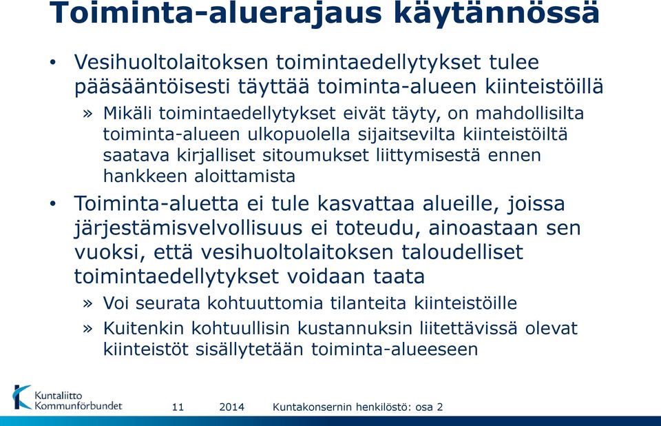 Toiminta-aluetta ei tule kasvattaa alueille, joissa järjestämisvelvollisuus ei toteudu, ainoastaan sen vuoksi, että vesihuoltolaitoksen taloudelliset