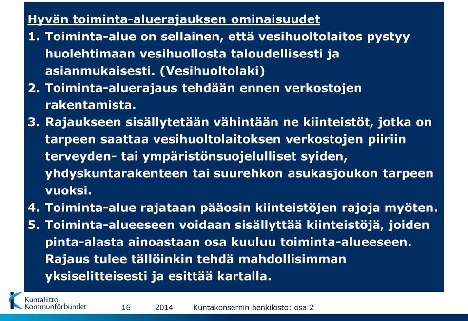 Rajaukseen sisällytetään vähintään ne kiinteistöt, jotka on tarpeen saattaa vesihuoltolaitoksen verkostojen piiriin terveyden- tai ympäristönsuojelulliset syiden, yhdyskuntarakenteen