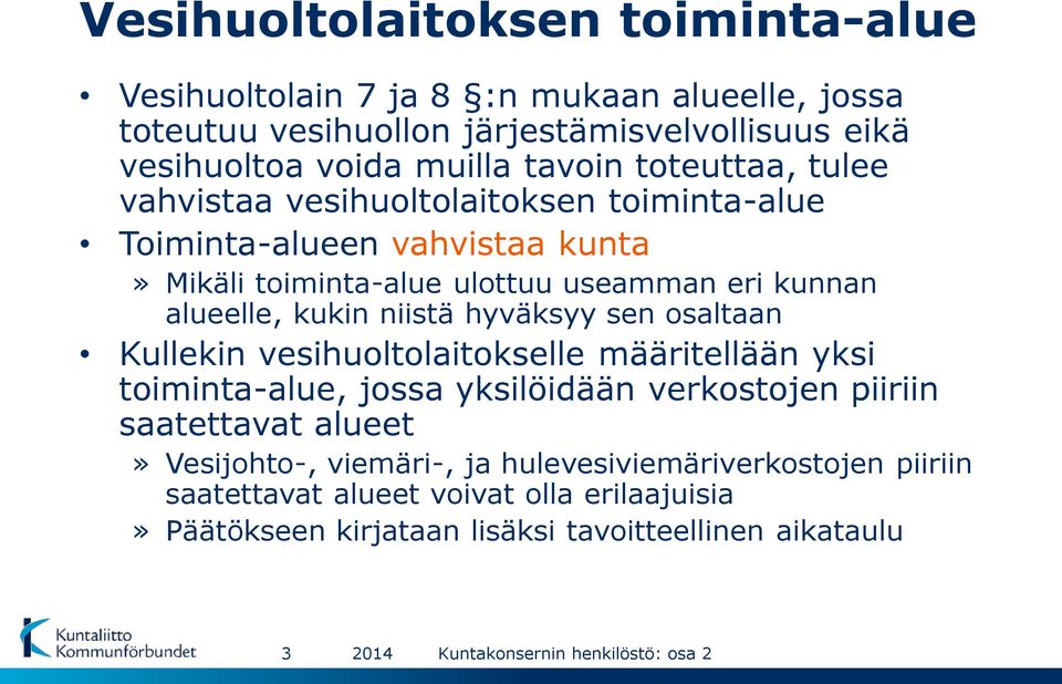 alueelle, kukin niistä hyväksyy sen osaltaan Kullekin vesihuoltolaitokselle määritellään yksi toiminta-alue, jossa yksilöidään verkostojen piiriin saatettavat