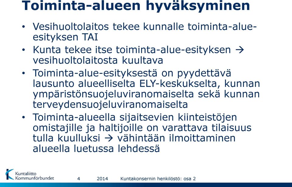 ELY-keskukselta, kunnan ympäristönsuojeluviranomaiselta sekä kunnan terveydensuojeluviranomaiselta Toiminta-alueella