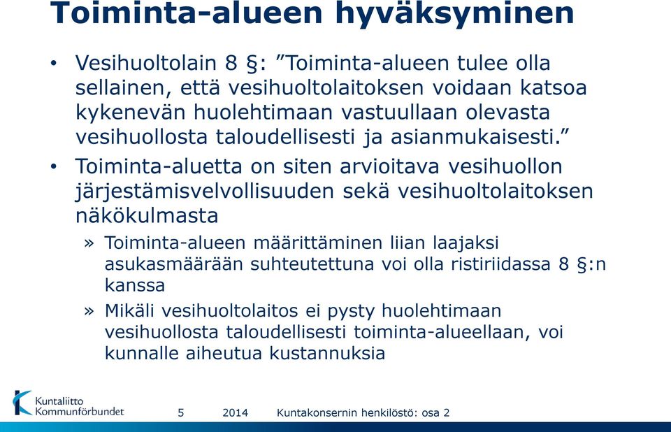 Toiminta-aluetta on siten arvioitava vesihuollon järjestämisvelvollisuuden sekä vesihuoltolaitoksen näkökulmasta» Toiminta-alueen määrittäminen