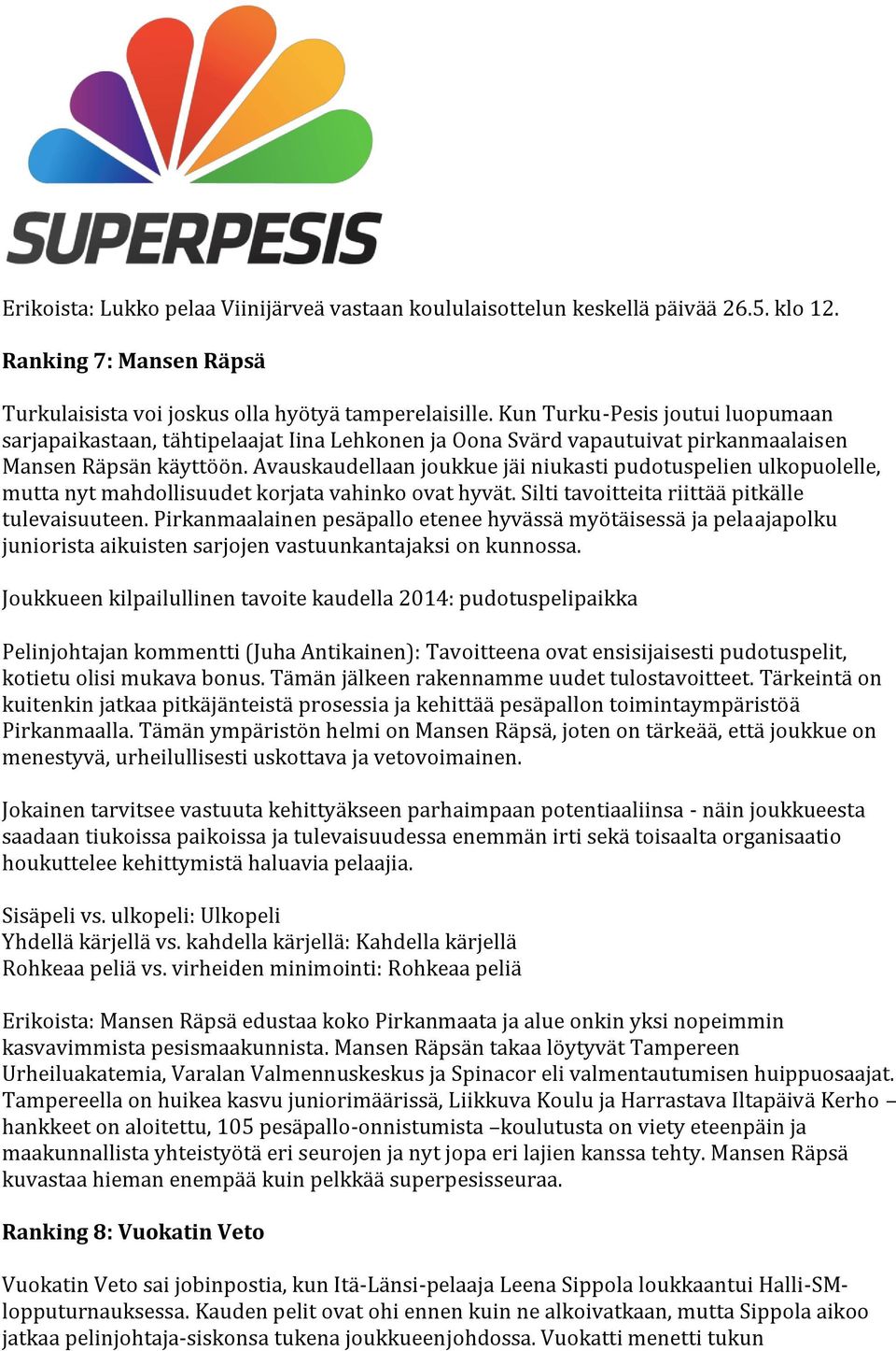 Avauskaudellaan joukkue jäi niukasti pudotuspelien ulkopuolelle, mutta nyt mahdollisuudet korjata vahinko ovat hyvät. Silti tavoitteita riittää pitkälle tulevaisuuteen.