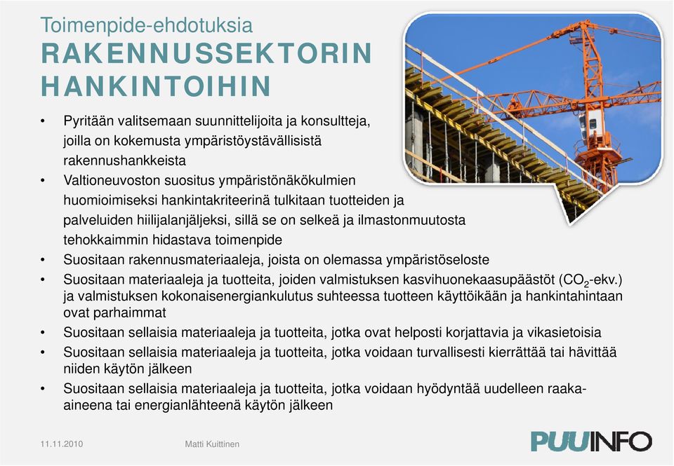 rakennusmateriaaleja, joista on olemassa ympäristöseloste Suositaan materiaaleja ja tuotteita, joiden valmistuksen kasvihuonekaasupäästöt (CO 2 -ekv.