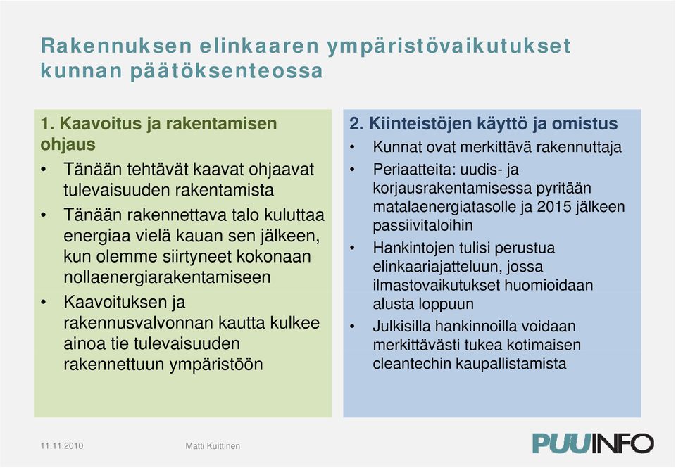 pyritään matalaenergiatasolle ja 2015 jälkeen Tänään rakennettava talo kuluttaa passiivitaloihin energiaa vielä kauan sen jälkeen, Hankintojen tulisi perustua kun olemme siirtyneet kokonaan