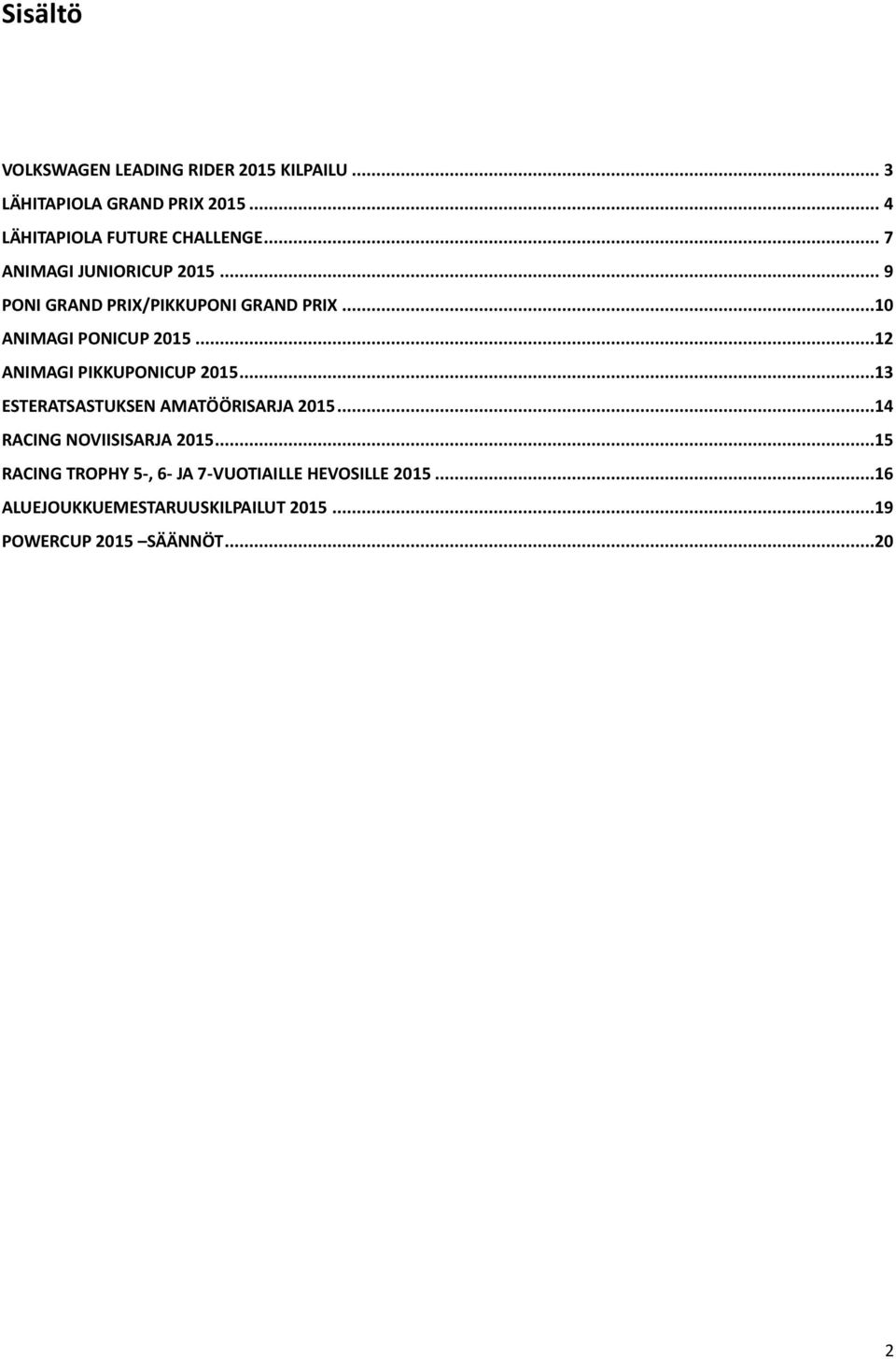 ..10 ANIMAGI PONICUP 2015...12 ANIMAGI PIKKUPONICUP 2015...13 ESTERATSASTUKSEN AMATÖÖRISARJA 2015.