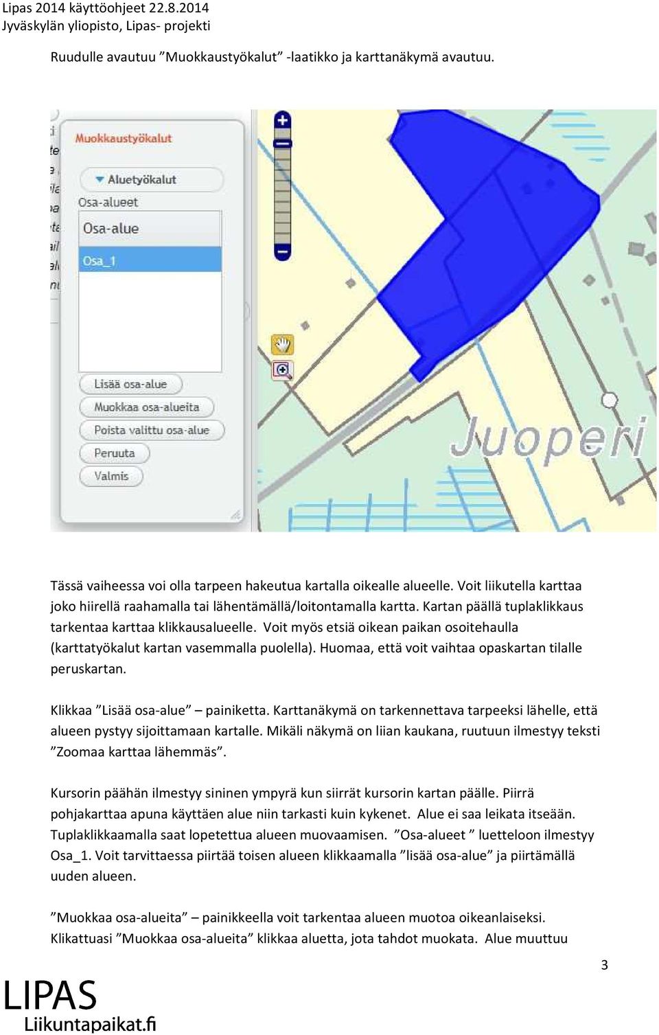 Voit myös etsiä oikean paikan osoitehaulla (karttatyökalut kartan vasemmalla puolella). Huomaa, että voit vaihtaa opaskartan tilalle peruskartan. Klikkaa Lisää osa-alue painiketta.