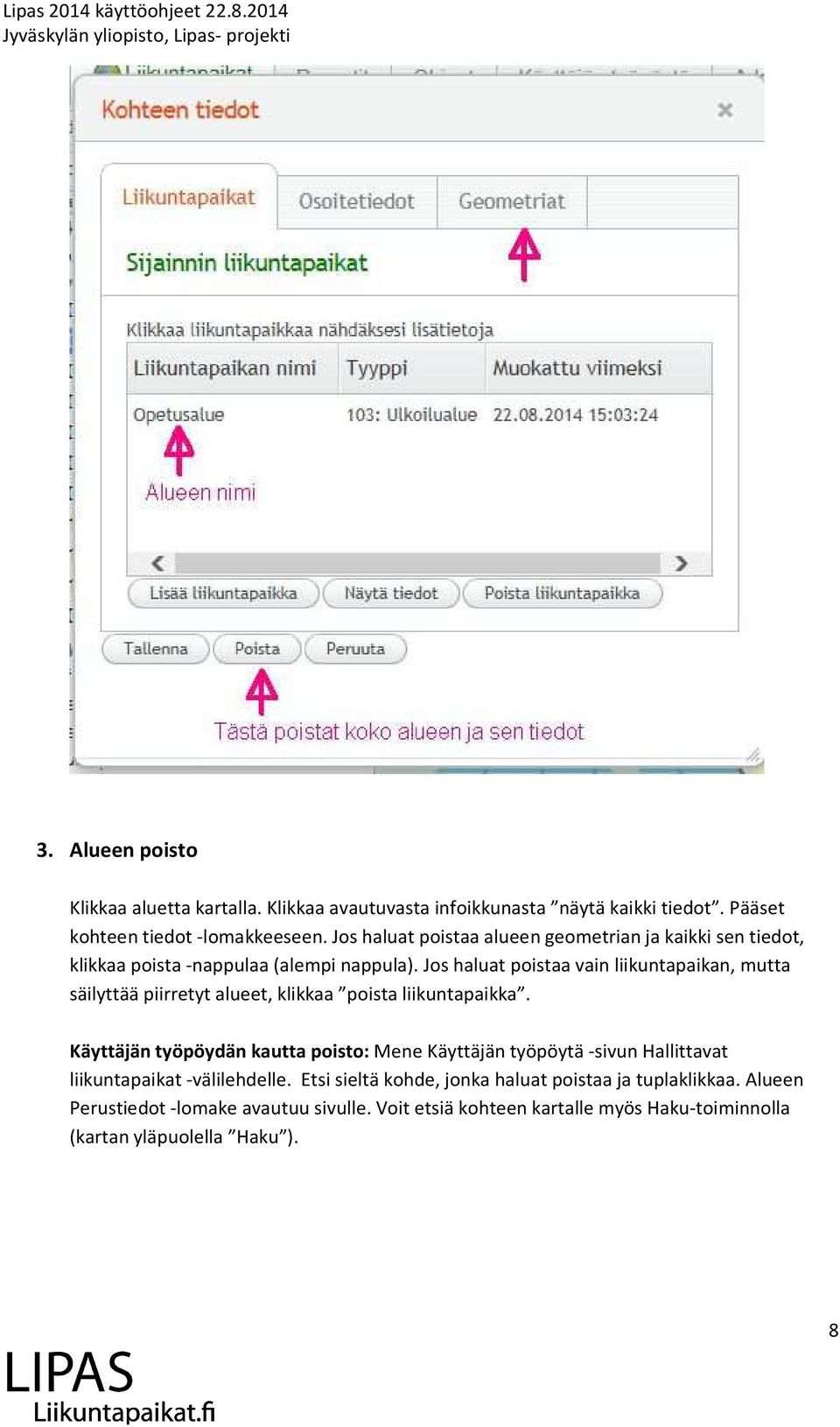 Jos haluat poistaa vain liikuntapaikan, mutta säilyttää piirretyt alueet, klikkaa poista liikuntapaikka.