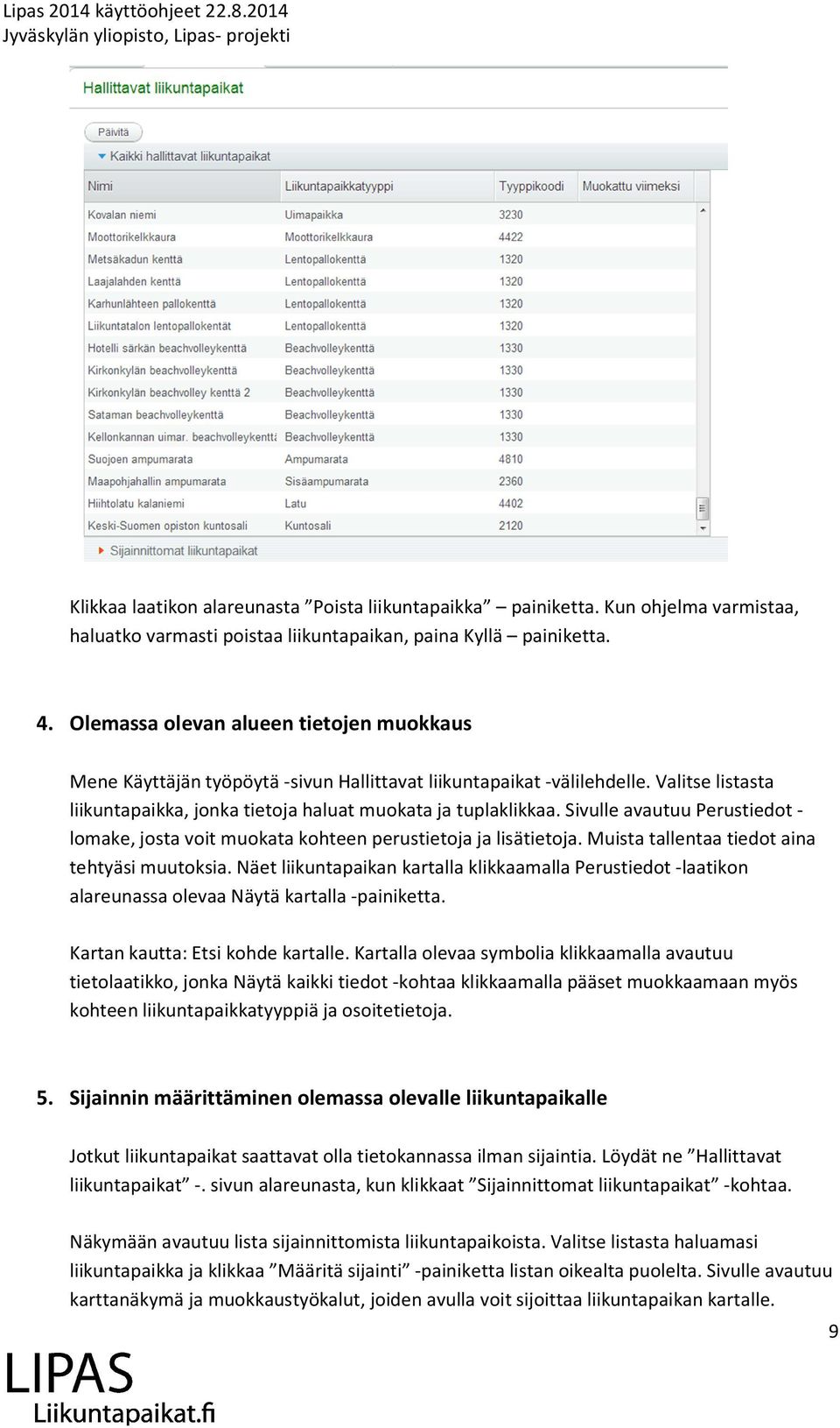 Sivulle avautuu Perustiedot - lomake, josta voit muokata kohteen perustietoja ja lisätietoja. Muista tallentaa tiedot aina tehtyäsi muutoksia.