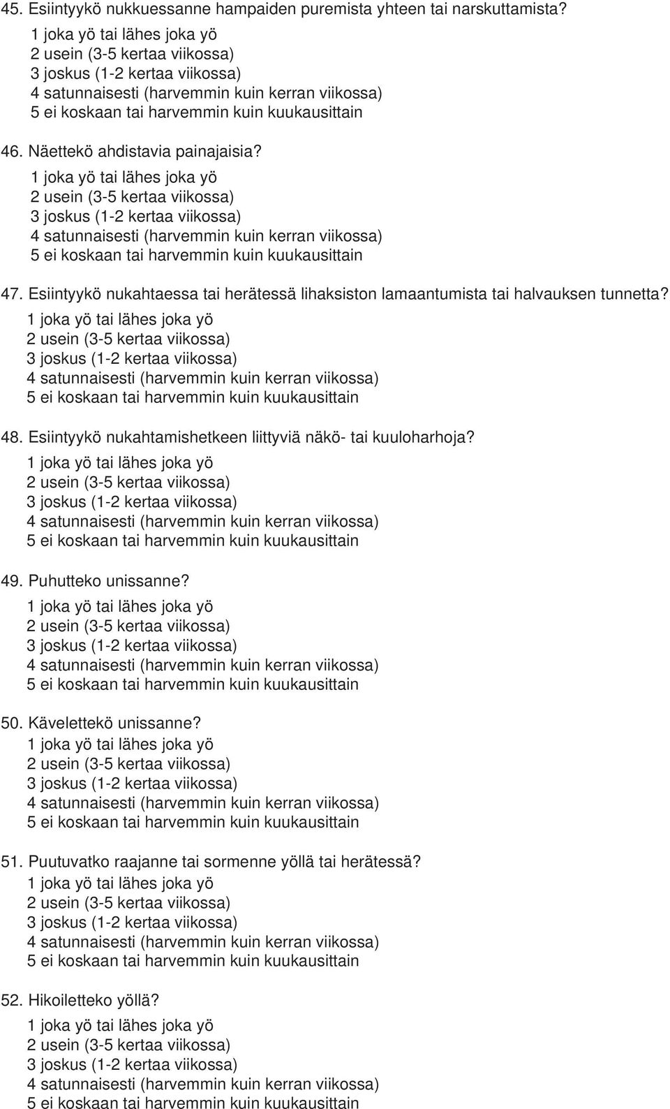 Esiintyykö nukahtaessa tai herätessä lihaksiston lamaantumista tai halvauksen tunnetta? 48.