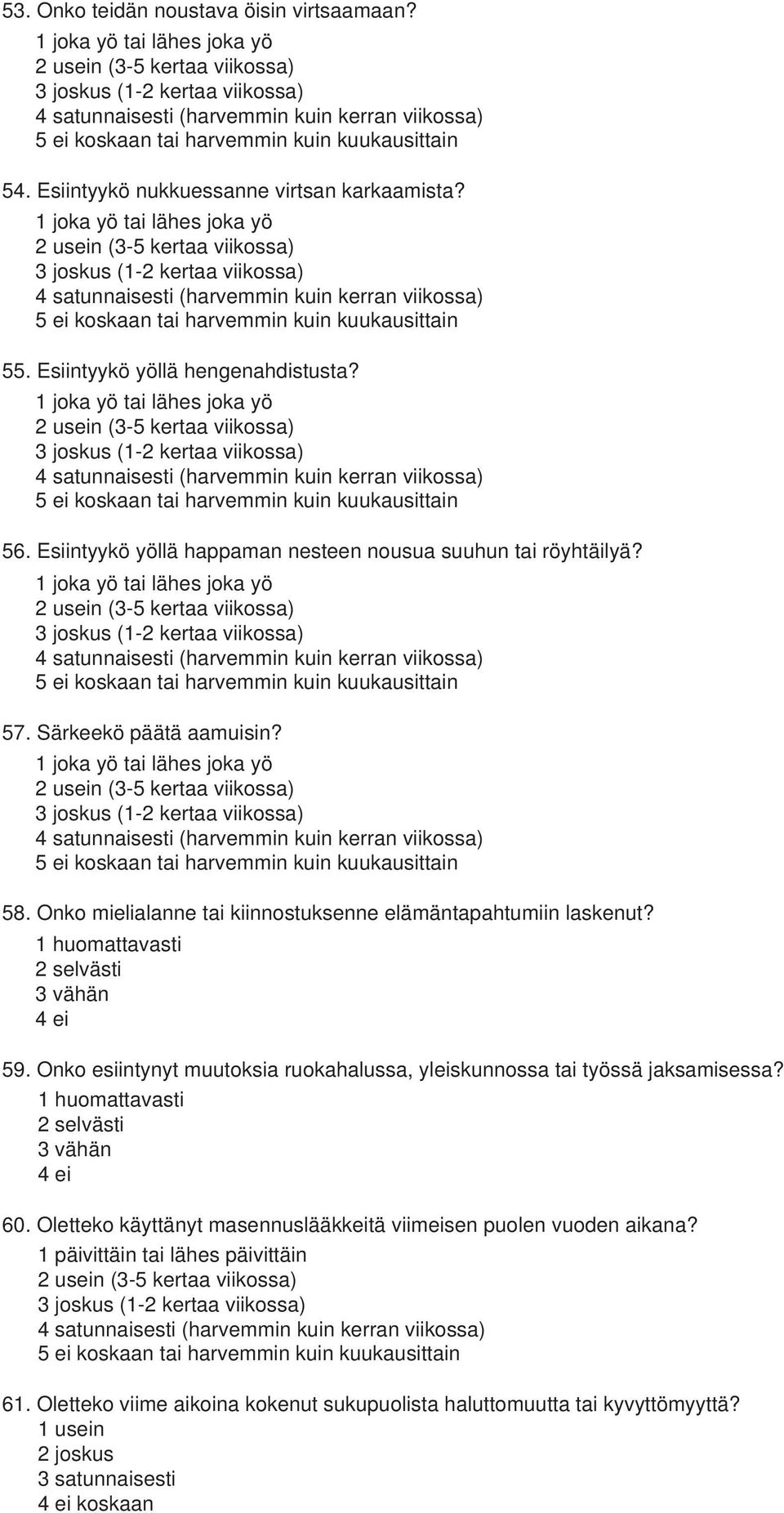 1 huomattavasti 2 selvästi 3 vähän 4 ei 59. Onko esiintynyt muutoksia ruokahalussa, yleiskunnossa tai työssä jaksamisessa?