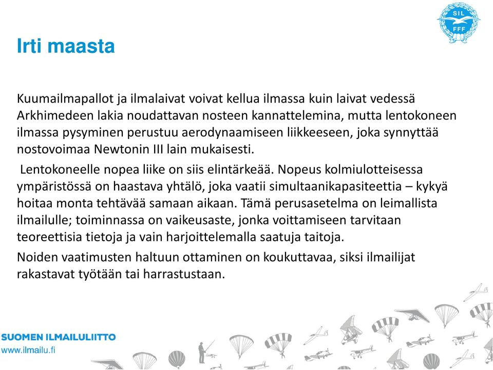 Nopeus kolmiulotteisessa ympäristössä on haastava yhtälö, joka vaatii simultaanikapasiteettia kykyä hoitaa monta tehtävää samaan aikaan.