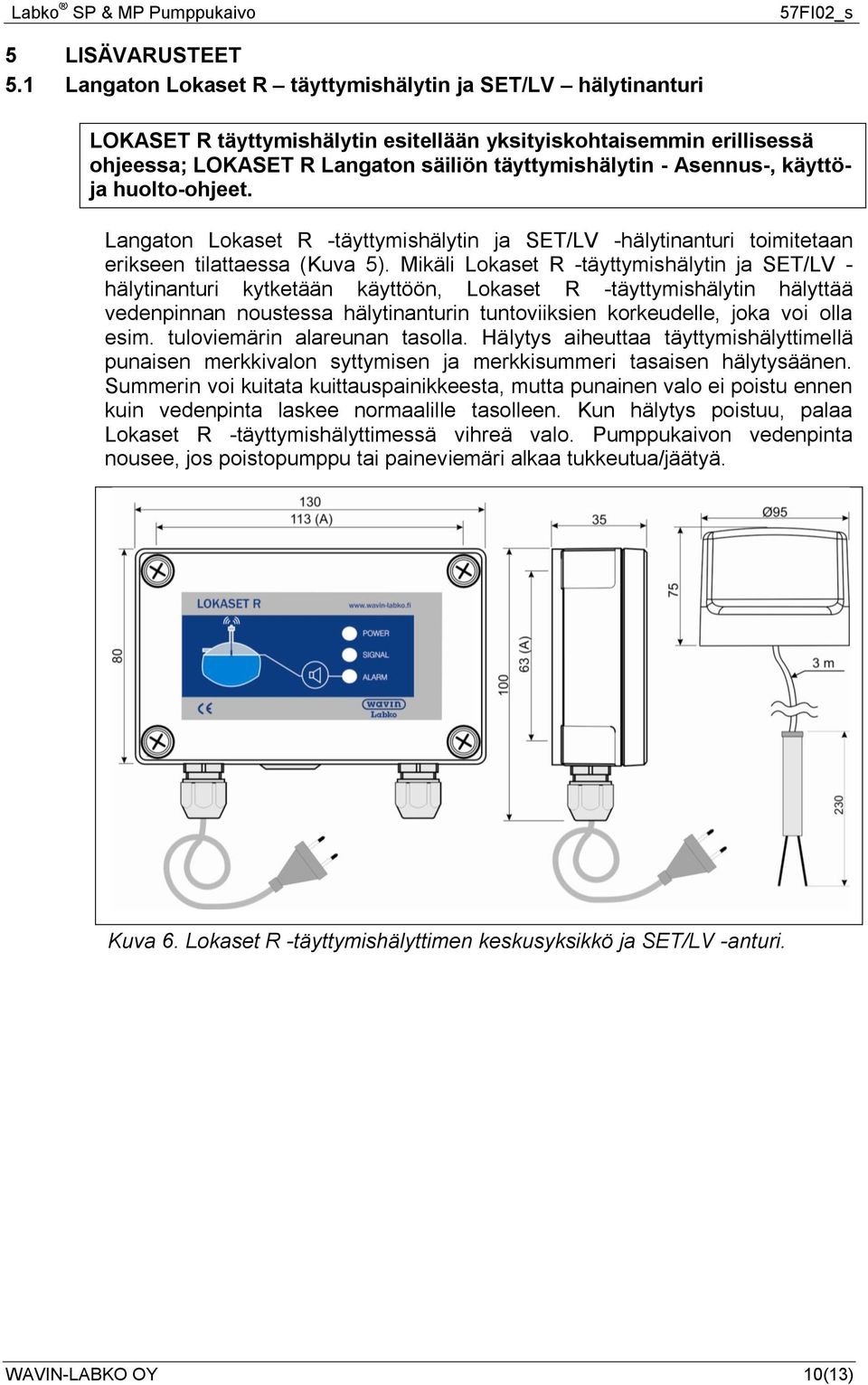 käyttöja huolto-ohjeet. Langaton Lokaset R -täyttymishälytin ja SET/LV -hälytinanturi toimitetaan erikseen tilattaessa (Kuva 5).