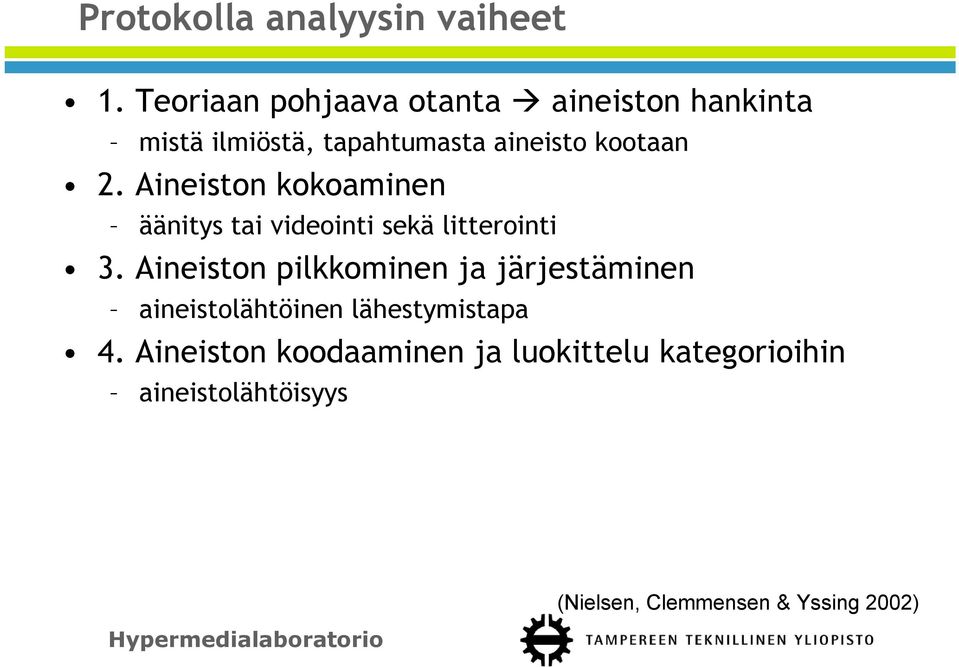 Aineiston kokoaminen äänitys tai videointi sekä litterointi 3.