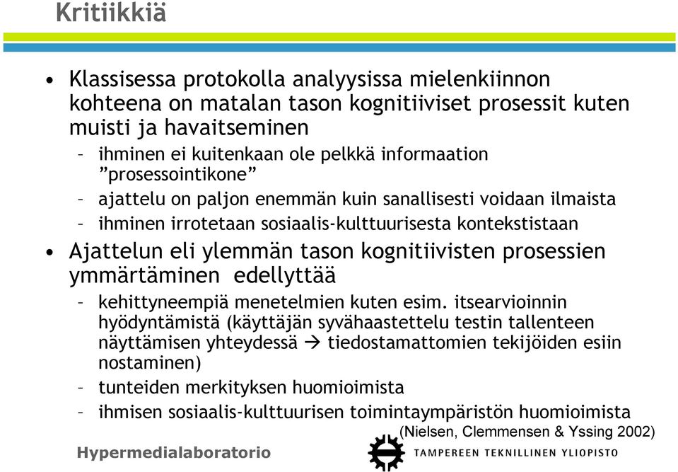 kognitiivisten prosessien ymmärtäminen edellyttää kehittyneempiä menetelmien kuten esim.