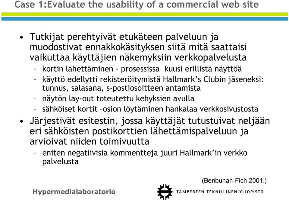 s-postiosoitteen antamista näytön lay-out toteutettu kehyksien avulla sähköiset kortit osion löytäminen hankalaa verkkosivustosta Järjestivät esitestin, jossa käyttäjät