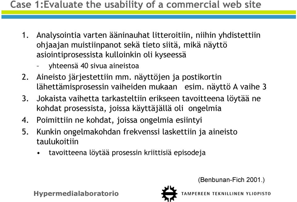 yhteensä 40 sivua aineistoa 2. Aineisto järjestettiin mm. näyttöjen ja postikortin lähettämisprosessin vaiheiden mukaan esim. näyttö A vaihe 3 3.