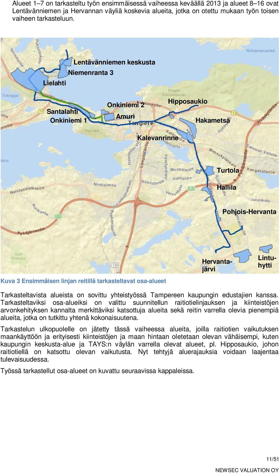 linjan reitillä tarkasteltavat osa-alueet Tarkasteltavista alueista on sovittu yhteistyössä Tampereen kaupungin edustajien kanssa.