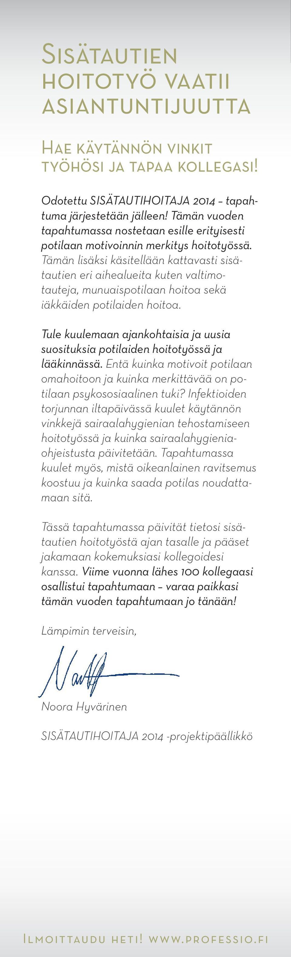 Tämän lisäksi käsitellään kattavasti sisätautien eri aihealueita kuten valtimotauteja, munuaispotilaan hoitoa sekä iäkkäiden potilaiden hoitoa.