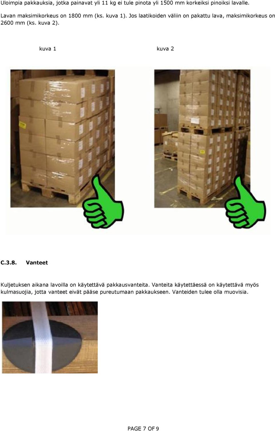 kuva 2). kuva 1 kuva 2 C.3.8. Vanteet Kuljetuksen aikana lavoilla on käytettävä pakkausvanteita.