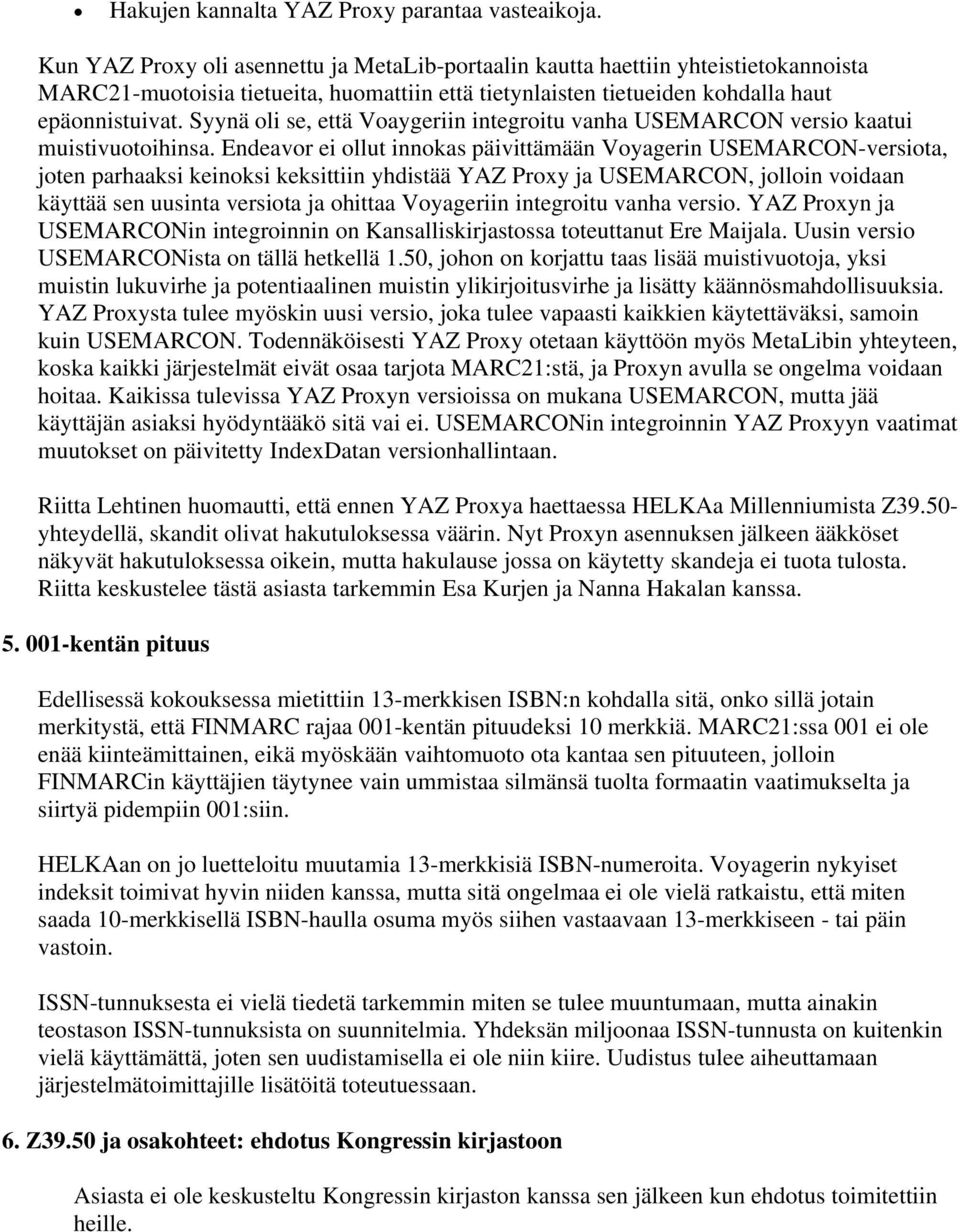 Syynä oli se, että Voaygeriin integroitu vanha USEMARCON versio kaatui muistivuotoihinsa.