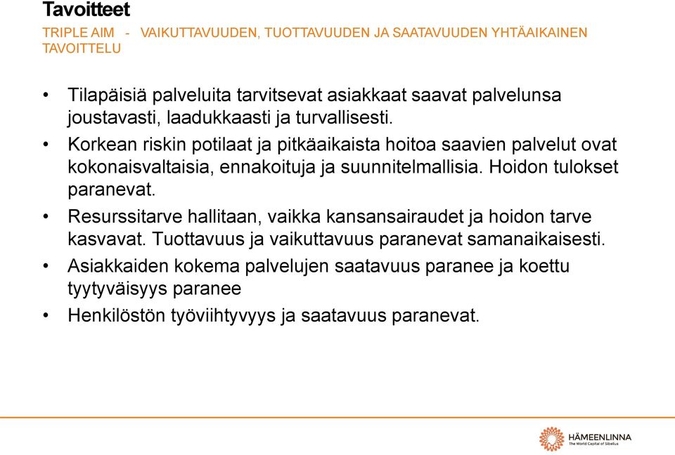 Korkean riskin potilaat ja pitkäaikaista hoitoa saavien palvelut ovat kokonaisvaltaisia, ennakoituja ja suunnitelmallisia. Hoidon tulokset paranevat.