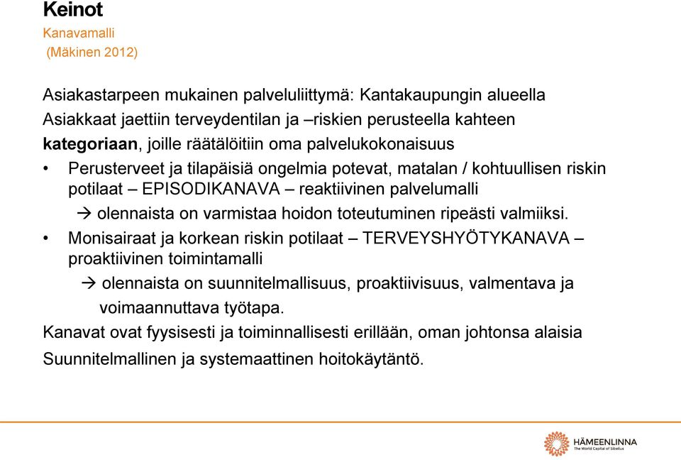 olennaista on varmistaa hoidon toteutuminen ripeästi valmiiksi.