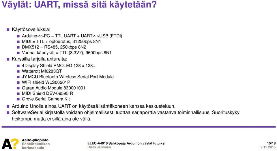 ), 9600bps 8N1 Kurssilla tarjolla antureita: 4Display Shield PMOLED 128 x 128.