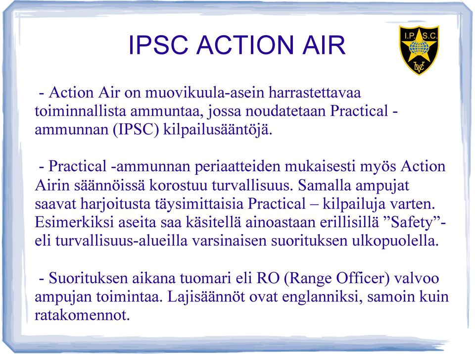 Samalla ampujat saavat harjoitusta täysimittaisia Practical kilpailuja varten.