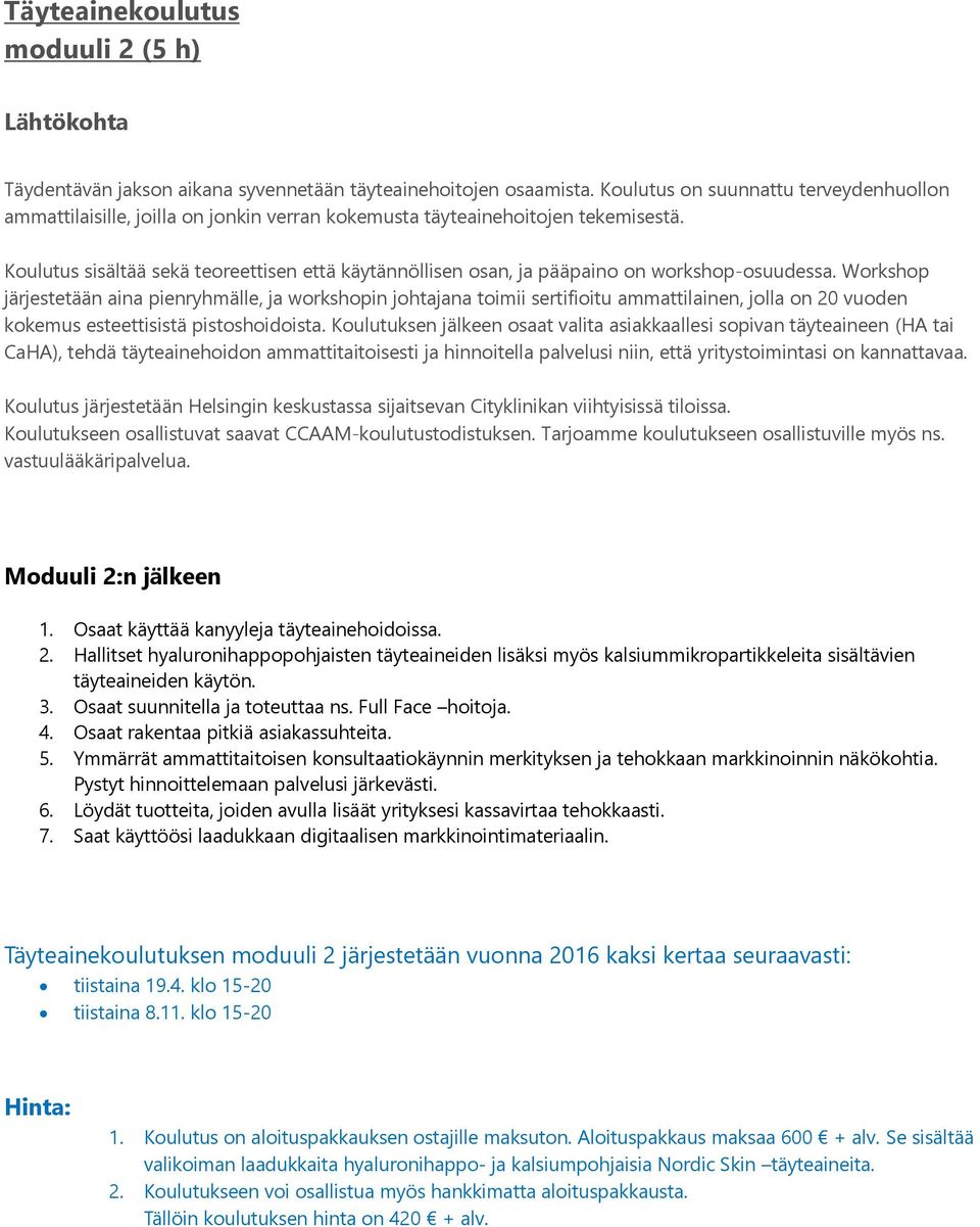 Koulutus sisältää sekä teoreettisen että käytännöllisen osan, ja pääpaino on workshop-osuudessa.