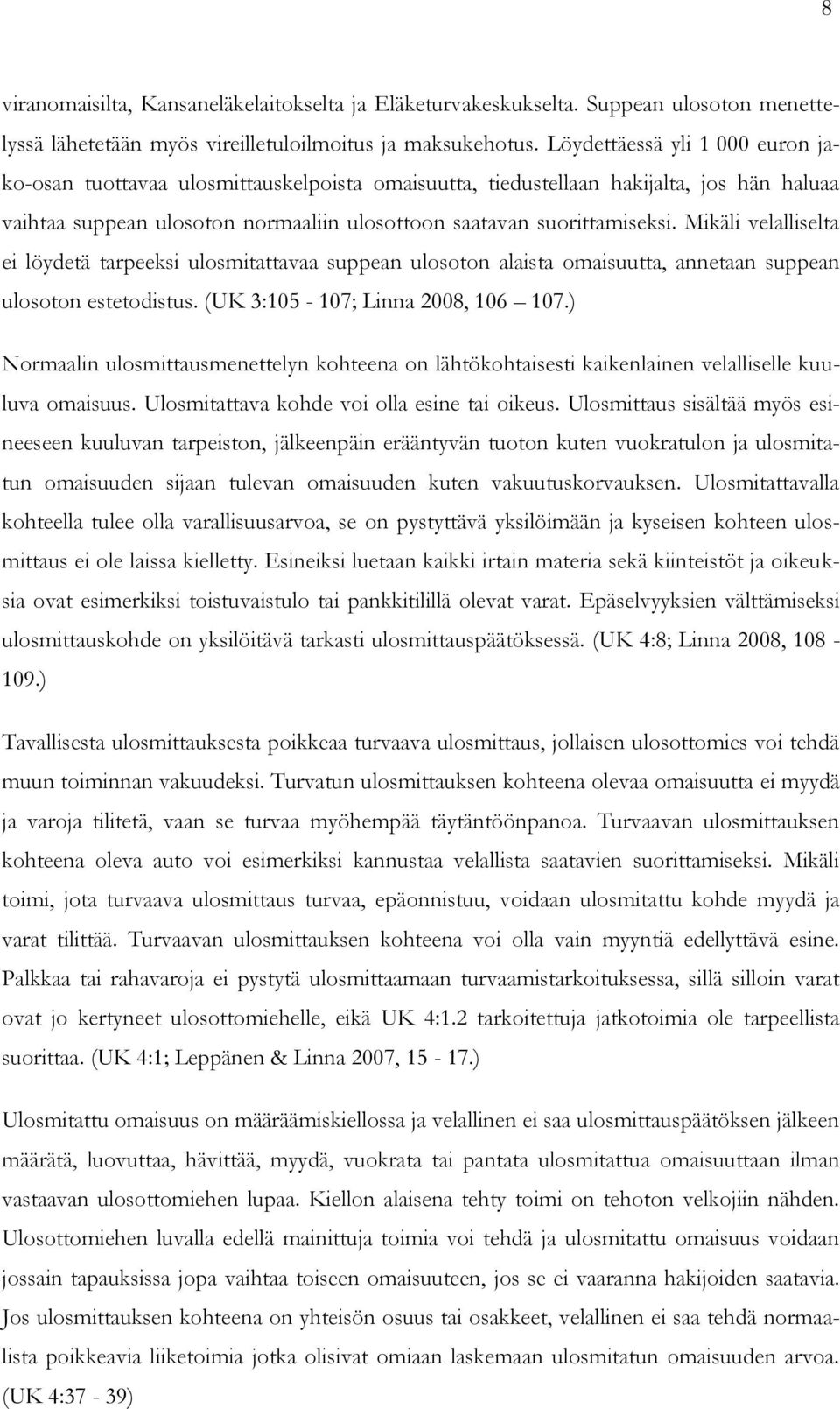 Mikäli velalliselta ei löydetä tarpeeksi ulosmitattavaa suppean ulosoton alaista omaisuutta, annetaan suppean ulosoton estetodistus. (UK 3:105-107; Linna 2008, 106 107.