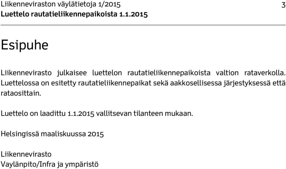 Luettelossa on esitetty rautatieliikennepaikat sekä aakkosellisessa järjestyksessä että