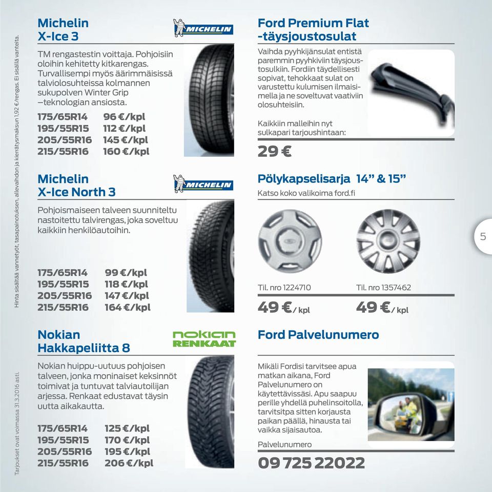 175/65R14 96 /kpl 195/55R15 112 /kpl 205/55R16 145 /kpl 215/55R16 160 /kpl Michelin X-Ice North 3 Pohjoismaiseen talveen suunniteltu nastoitettu talvirengas, joka soveltuu kaikkiin henkilöautoihin.