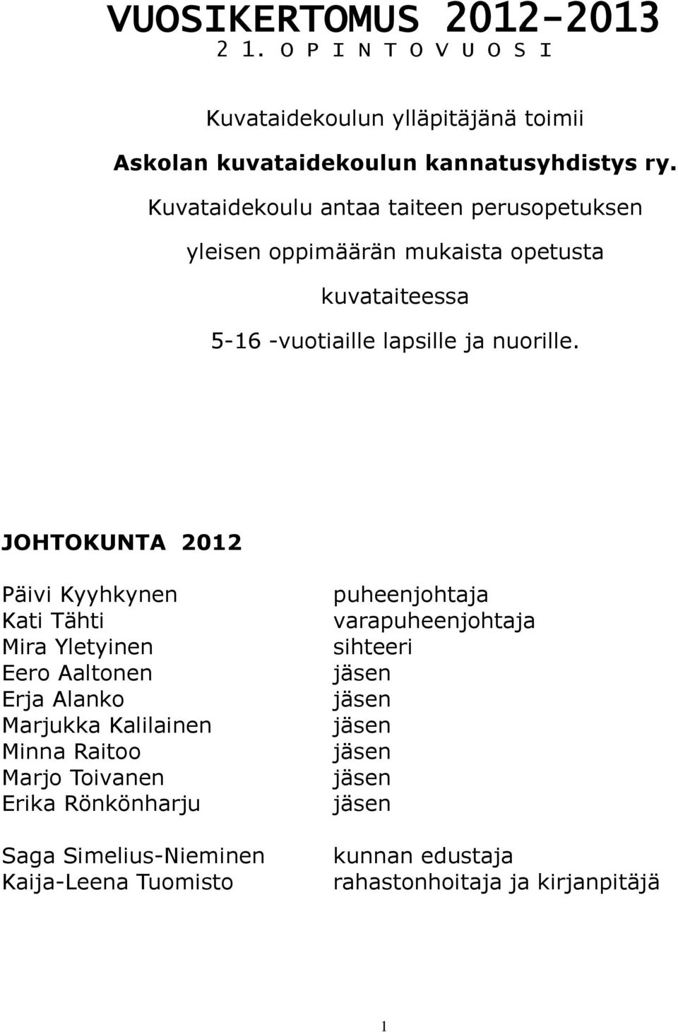 JOHTOKUNTA 2012 Päivi Kyyhkynen Kati Tähti Mira Yletyinen Eero Aaltonen Erja Alanko Marjukka Kalilainen Minna Raitoo Marjo Toivanen Erika