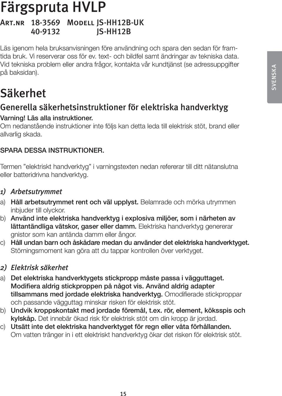 Säkerhet Generella säkerhetsinstruktioner för elektriska handverktyg Varning! Läs alla instruktioner.