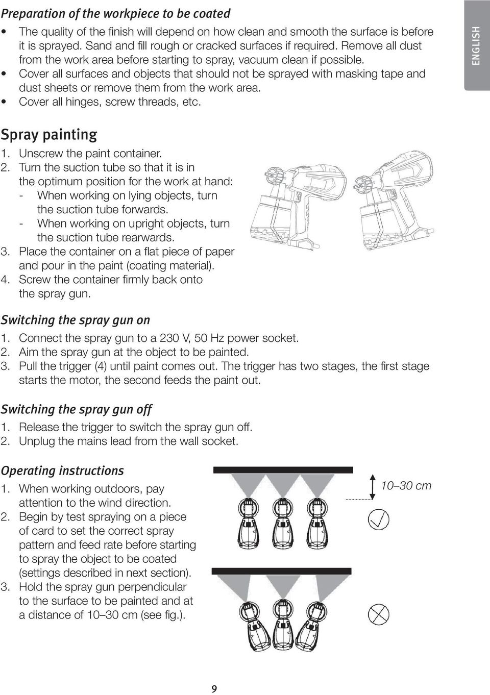 Cover all surfaces and objects that should not be sprayed with masking tape and dust sheets or remove them from the work area. Cover all hinges, screw threads, etc. ENGLISH Spray painting 1.