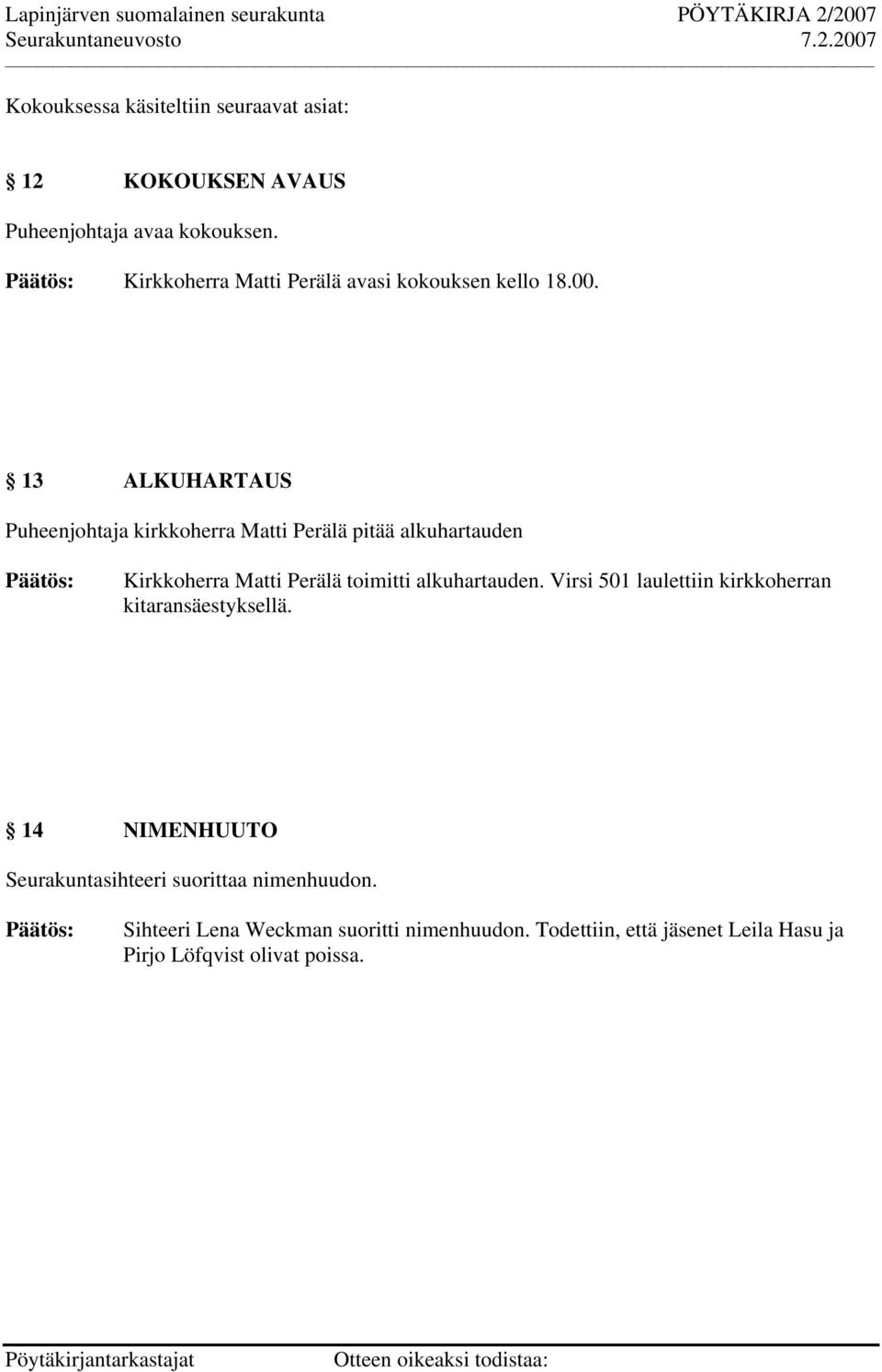 13 ALKUHARTAUS Puheenjohtaja kirkkoherra Matti Perälä pitää alkuhartauden Kirkkoherra Matti Perälä toimitti alkuhartauden.