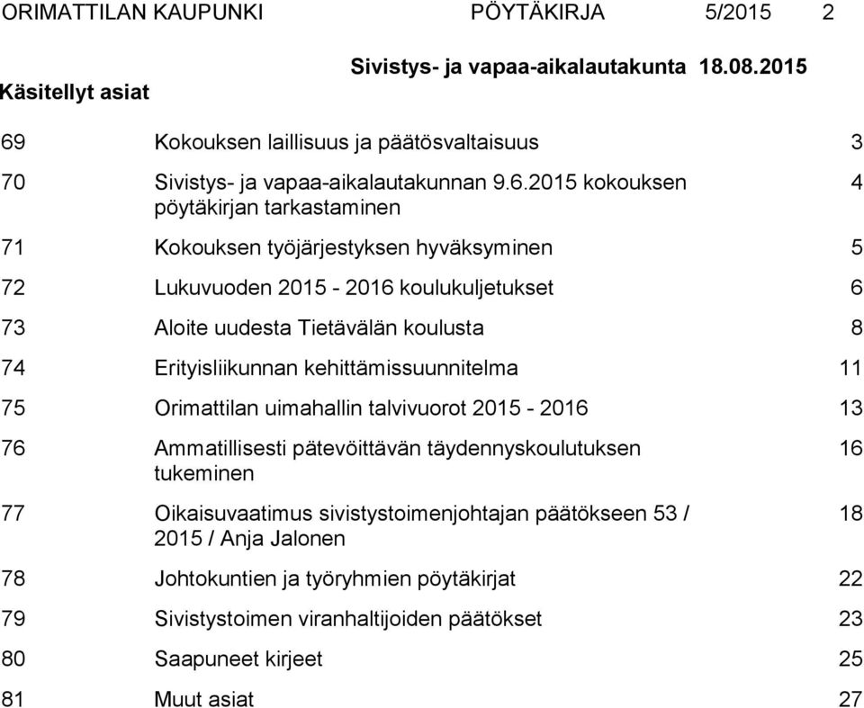 Kokouksen laillisuus ja päätösvaltaisuus 3 70 Sivistys- ja vapaa-aikalautakunnan 9.6.