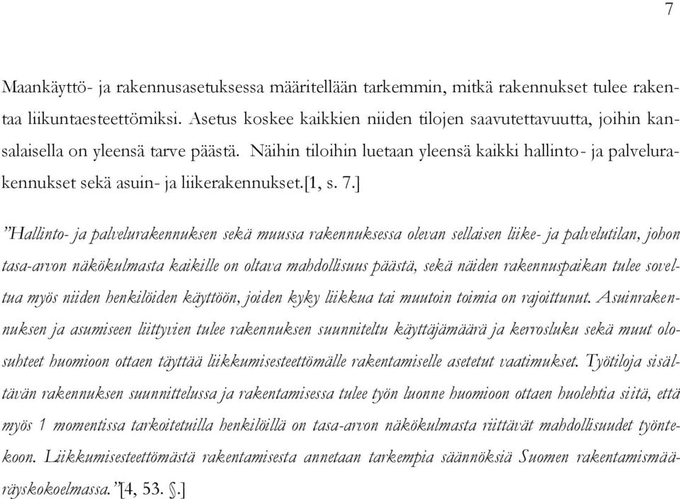 Näihin tiloihin luetaan yleensä kaikki hallinto- ja palvelurakennukset sekä asuin- ja liikerakennukset.[1, s. 7.