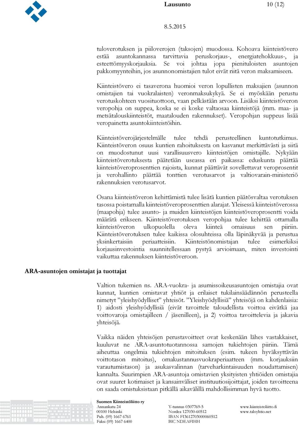 Se voi johtaa jopa pienituloisten asuntojen pakkomyynteihin, jos asunnonomistajien tulot eivät riitä veron maksamiseen.