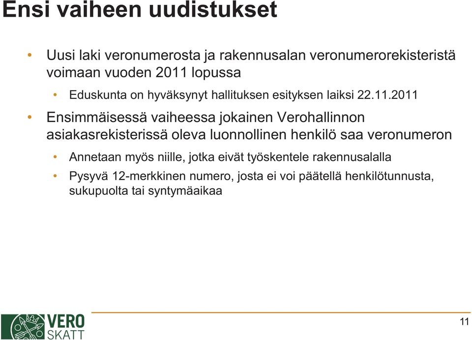 2011 Ensimmäisessä vaiheessa jokainen Verohallinnon asiakasrekisterissä oleva luonnollinen henkilö saa