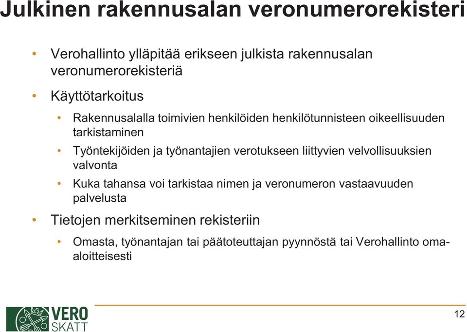 työnantajien verotukseen liittyvien velvollisuuksien valvonta Kuka tahansa voi tarkistaa nimen ja veronumeron vastaavuuden