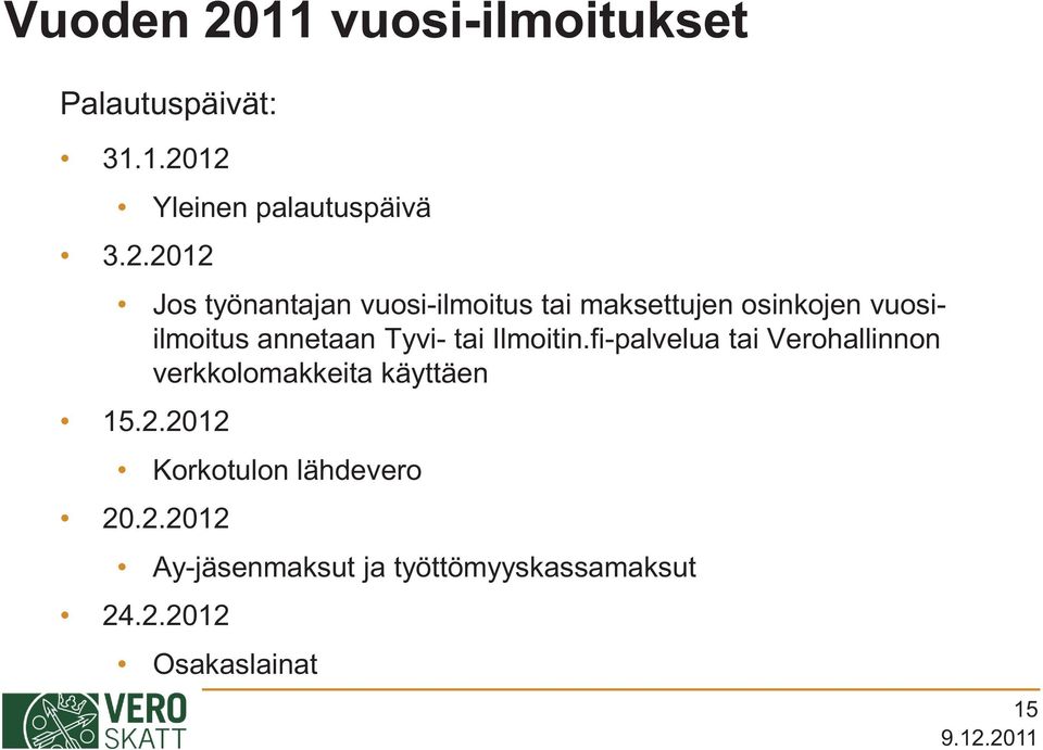 12 Yleinen palautuspäivä 3.2.2012 Jos työnantajan vuosi-ilmoitus tai maksettujen