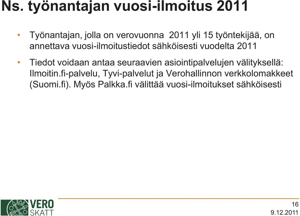 antaa seuraavien asiointipalvelujen välityksellä: Ilmoitin.