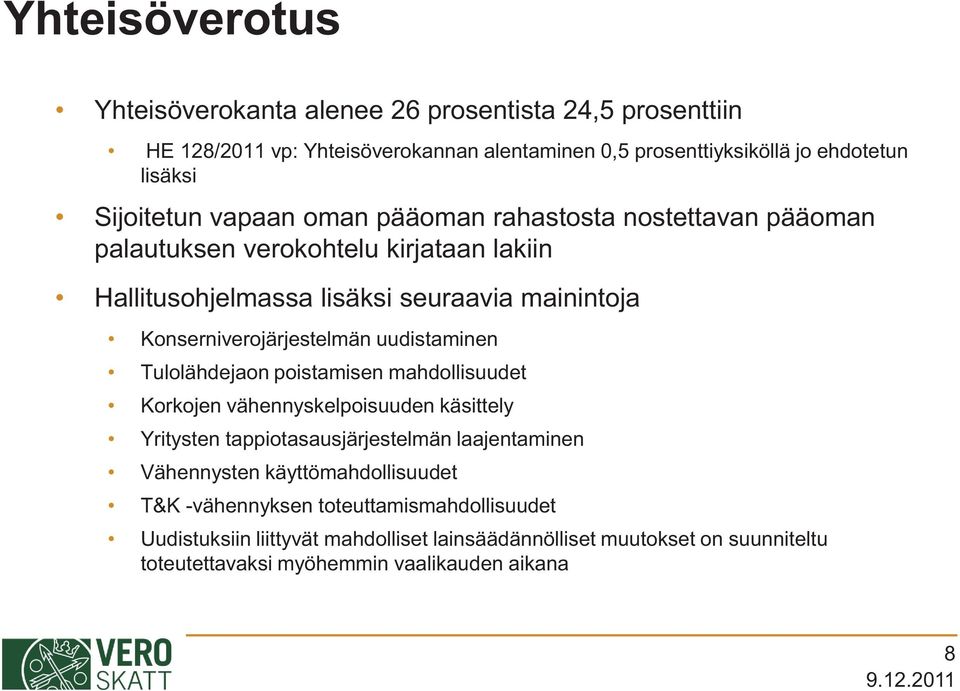 Konserniverojärjestelmän uudistaminen Tulolähdejaon poistamisen mahdollisuudet Korkojen vähennyskelpoisuuden käsittely Yritysten tappiotasausjärjestelmän laajentaminen