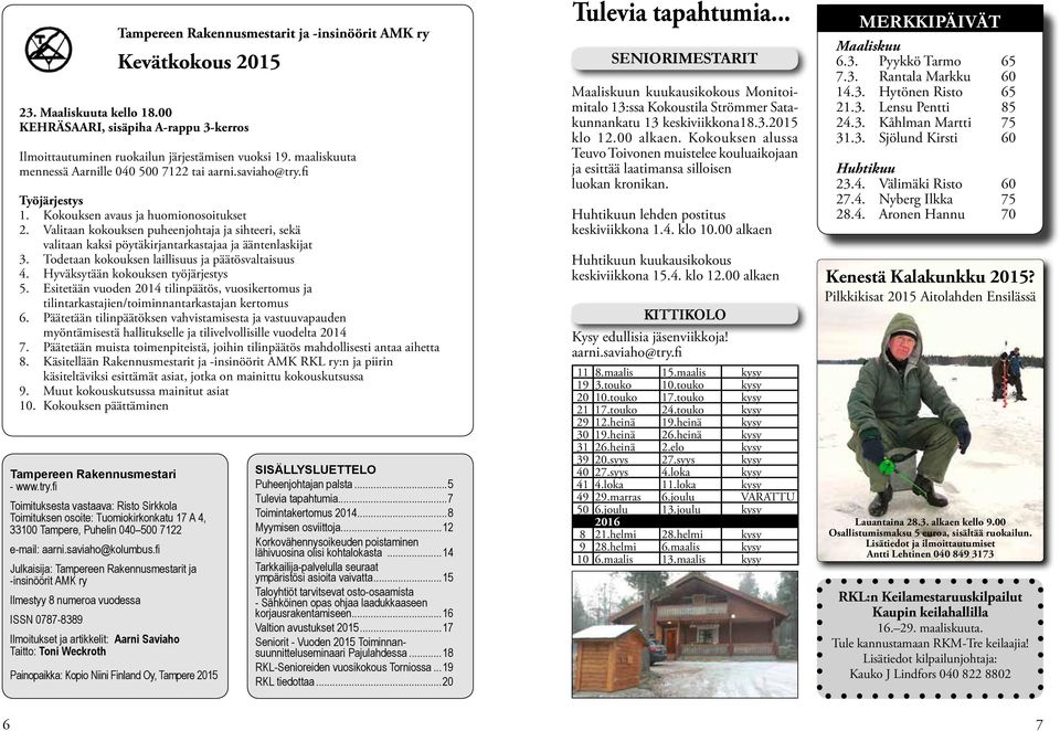Finland Oy, Tampere 2015 Tampereen Rakennusmestarit ja -insinöörit AMK ry Kevätkokous 2015 23. Maaliskuuta kello 18.